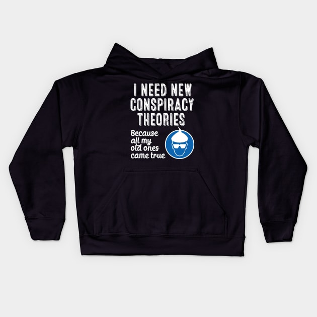 I Need New Conspiracy Theories Because All My Old Ones Came True v2 Kids Hoodie by RobiMerch